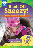 Back Off, Sneezy!: A Kids' Guide to Staying Well