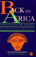 Back to Africa: George Ross and the Maroons: From Nova Scotia to Sierra Leone - Campbell, Mavis C, and Ross, George, MD