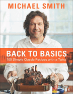 Back to Basics: 100 Simple Classic Recipes with a Twist: A Cookbook