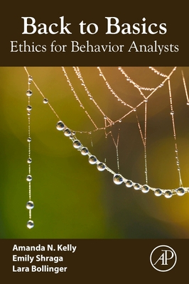 Back to Basics: Ethics for Behavior Analysts - Kelly, Amanda N, and Shraga, Emily, and Bollinger, Lara