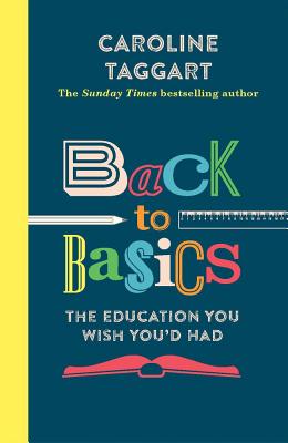 Back to Basics: The Education You Wish You'd Had - Taggart, Caroline