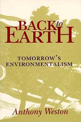 Back to Earth: Tomorrow's Environmentalism - Weston, Anthony