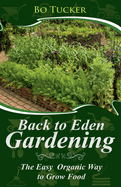 Back to Eden Gardening: The Easy Organic Way to Grow Food