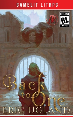 Back to One: A LitRPG/GameLit Adventure - Ugland, Eric