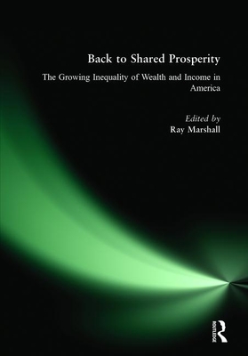 Back to Shared Prosperity: The Growing Inequality of Wealth and Income in America: The Growing Inequality of Wealth and Income in America - Marshall, Ray