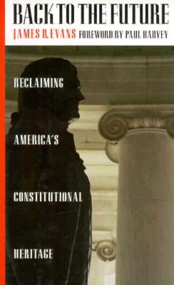 Back to the Future: Reclaiming America's Constitutional Heritage - Evans, James R