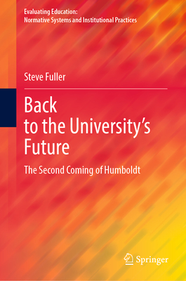 Back to the University's Future: The Second Coming of Humboldt - Fuller, Steve