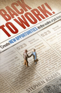 Back to Work!: Create New Opportunities in the Wake of Job Loss