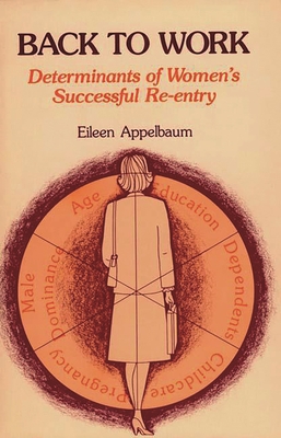 Back to Work: Determinants of Women's Successful Re-Entry - Appelbaum, Eileen