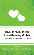 Back to Work for the Breastfeeding Mother: Excerpt from Working and Breastfeeding Made Simple