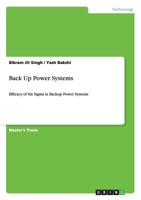 Back Up Power Systems: Efficacy of Six Sigma in Backup Power Systems - Singh, Bikram Jit, and Bakshi, Yash