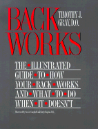 Back Works: An Illustrated Guide to How Your Back Works and What to Do When It Doesn't - Gray, Timothy J, D O