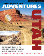 Backcountry Adventures Utah: The Ultimate Guide to the Utah Backcountry for Anyone with a Sport Utility Vehicle