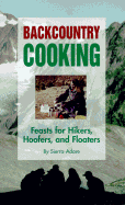 Backcountry Cooking: Feasts for Hikers, Hoofers, and Floaters - Adare, Sierra, and Corney, Jeff (Photographer)