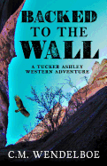 Backed to the Wall: A Tucker Ashley Western Adventure