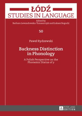 Backness Distinction in Phonology: A Polish Perspective on the Phonemic Status of y - Rydzewski, Pawel