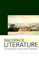 Backpack Literature: An Introduction to Fiction, Poetry, and Drama - Kennedy, X J, Mr. (Editor), and Gioia, Dana (Editor)