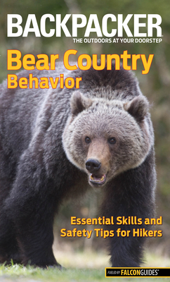 Backpacker magazine's Bear Country Behavior: Essential Skills And Safety Tips For Hikers - Schneider, Bill