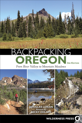 Backpacking Oregon: From River Valleys to Mountain Meadows - Lorain, Douglas, and Ohlsen, Becky (Revised by)
