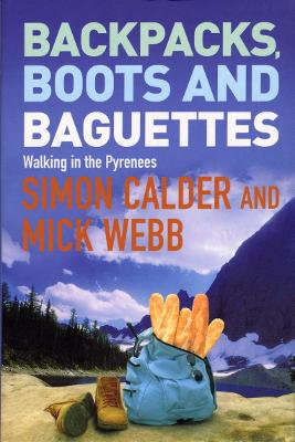 Backpacks, Boots and Baguettes: A Walk in the Pyrenees - Calder, Simon, and Webb, Mick