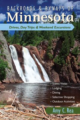 Backroads & Byways of Minnesota: Drives, Daytrips & Weekend Excursions - Rea, Amy C