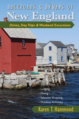 Backroads & Byways of New England: Drives, Day Trips & Weekend Excursions - Hammond, Karen T