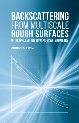 Backscattering from Multiscale Rough Surfaces with Application to Wind Scatterometry - Fung, Adrian