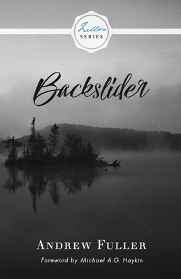 Backslider - Fuller, Andrew, and Haykin, Michael A G (Foreword by)