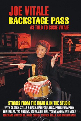 Backstage Pass: Stories from the Road & in the Studio with Crosby, Stills & Nash, Dan Fogelberg, Peter Frampton, the Eagles, Ted Nugent, Joe Walsh, Neil Young and Many More - Vitale, Joe, Dr., and Crosby, David (Foreword by), and Stills, Stephen (Foreword by)