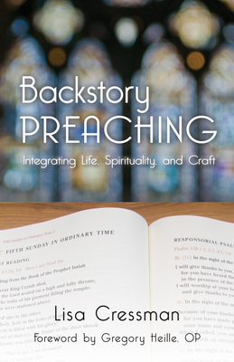 Backstory Preaching: Integrating Life, Spirituality, and Craft - Cressman, Lisa