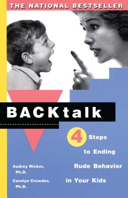 Backtalk: 4 Steps to Ending Rude Behavior in Your Kids - Ricker, Audrey, and Crowder, Carolyn