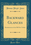 Backward Glances: Reminiscences of an Old New-Yorker (Classic Reprint)