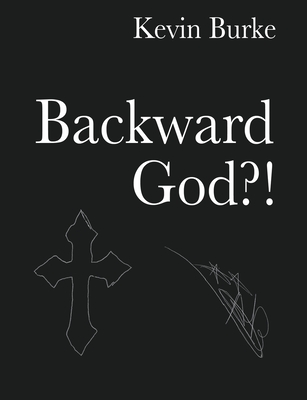 Backward God?! - Burke, Kevin