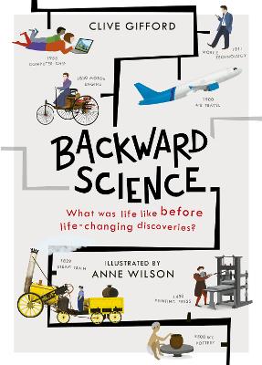 Backward Science: What was life like before world-changing discoveries? - Gifford, Clive