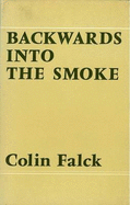 Backwards into the Smoke - Falck, Colin