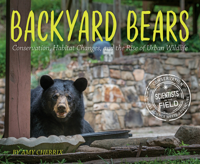 Backyard Bears: Conservation, Habitat Changes, and the Rise of Urban Wildlife - Cherrix, Amy