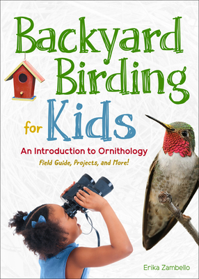 Backyard Birding for Kids: An Introduction to Ornithology - Zambello, Erika