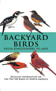 Backyard Birds from Kingfishers to Jays: Detailed Information on the Top 100 Birds in North America