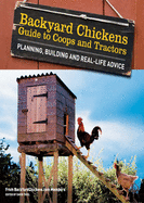 Backyard Chickens' Guide to Coops and Tractors: Planning Building and Real-Life Advise