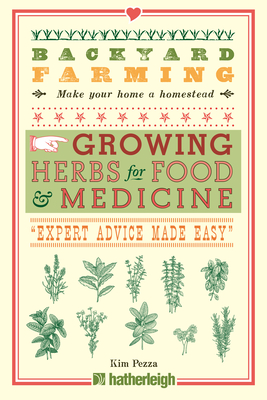 Backyard Farming: Growing Herbs for Food and Medicine - Pezza, Kim