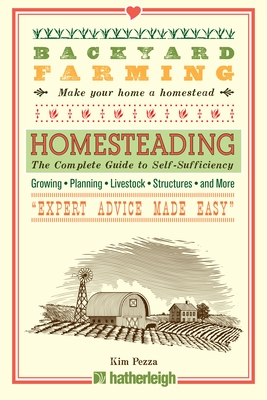 Backyard Farming: Homesteading: The Complete Guide to Self-Sufficiency - Pezza, Kim