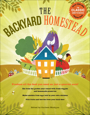 Backyard Homestead: Produce All the Food You Need on Just 1/4 Acre! - Madigan, Carleen (Editor)