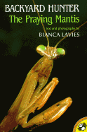Backyard Hunter: The Praying Mantis - Lavies, Bianca
