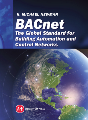 BACnet: The Global Standard for Building Automation and Control Networks - Newman, H Michael