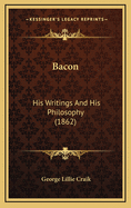 Bacon: His Writings and His Philosophy (1862)