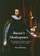 Bacon's Shakespeare: Facts Pointing to Francis Bacon as Author of the Shakespeare Poems and Plays