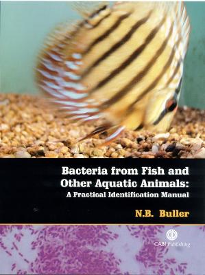 Bacteria from Fish and Other Aquatic Animals: A Practical Identification Manual - Buller, Nicky B, and Plumb, John A (Foreword by)
