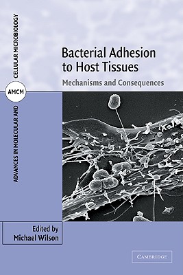 Bacterial Adhesion to Host Tissues: Mechanisms and Consequences - Wilson, Michael (Editor)