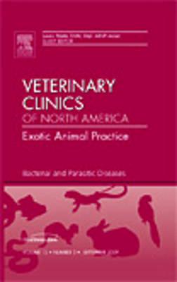 Bacterial and Parasitic Diseases, an Issue of Veterinary Clinics: Exotic Animal Practice: Volume 12-3 - Wade, Laura