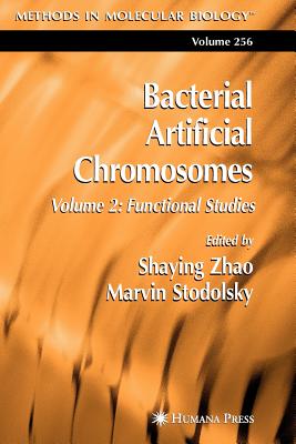 Bacterial Artificial Chromosomes: Volume 2: Functional Studies - Zhao, Shaying (Editor), and Stodolsky, Marvin (Editor)